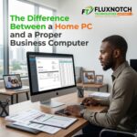 The Difference Between a Home PC and a Proper Business Computer